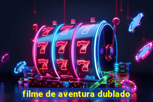 filme de aventura dublado